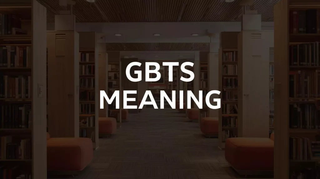 What Does GBTS Mean In Text What Does GBTS Mean In Text