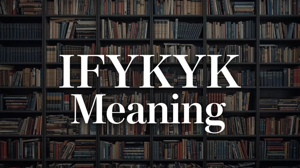 What Does IFYKYK Means