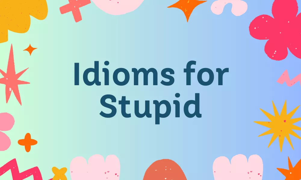 Stupid Idioms