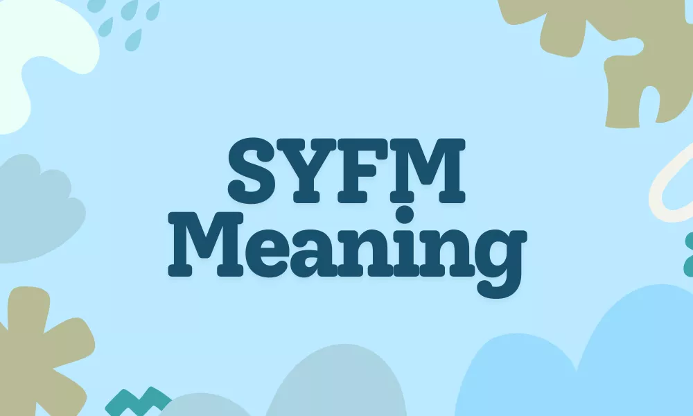SYFM Meaning in Text and Chat – Full Form, Use, and Explanation 1 SYFM Meaning