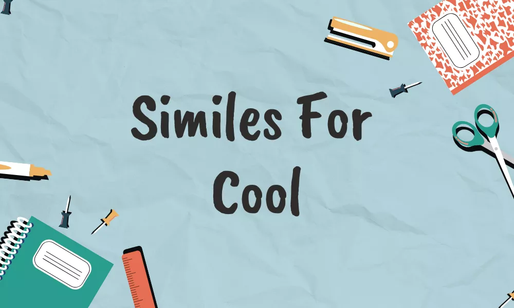 Similes for Cool – As Cool as and Other Expressive Comparisons 1 Cool Similes