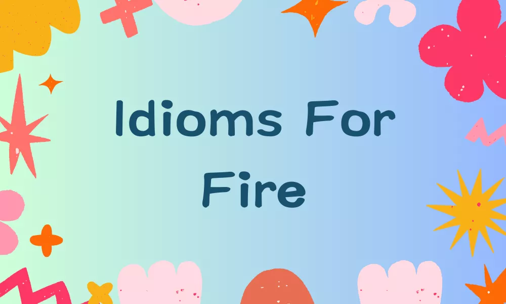 Fire Idioms