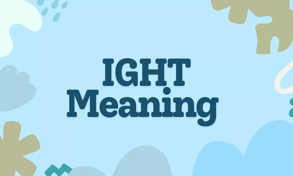 IGHT Meaning in Text – Definition, Usage, Origin and Examples Explained 1 IGHT Meaning